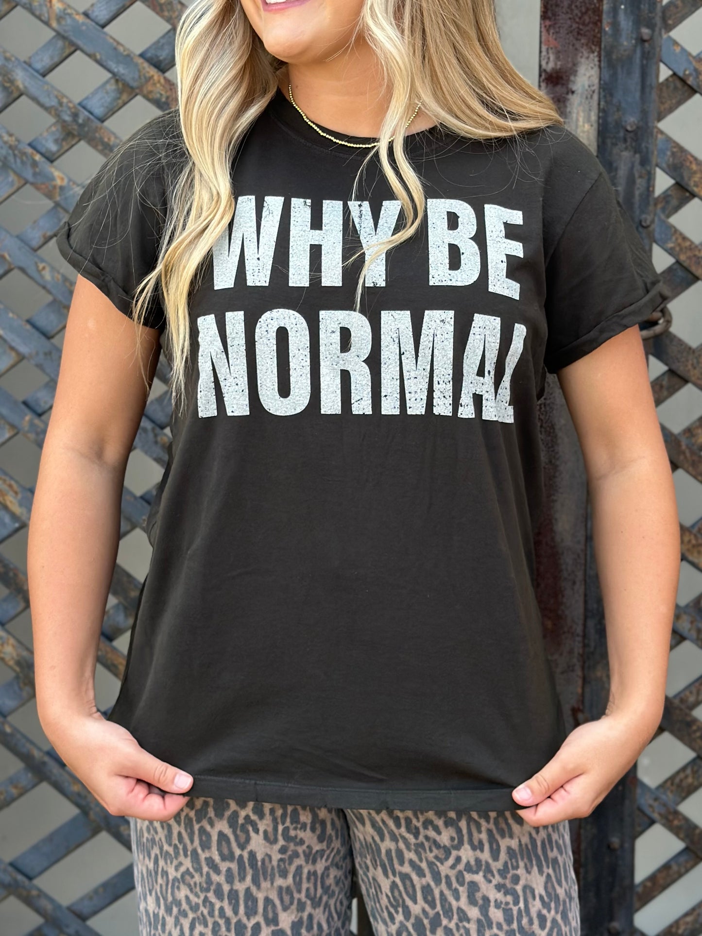 NEW! Why Be Normal Tee
