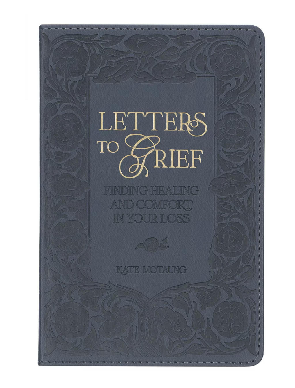 Letters To Grief: Finding Healing and Comfort In Your Loss
