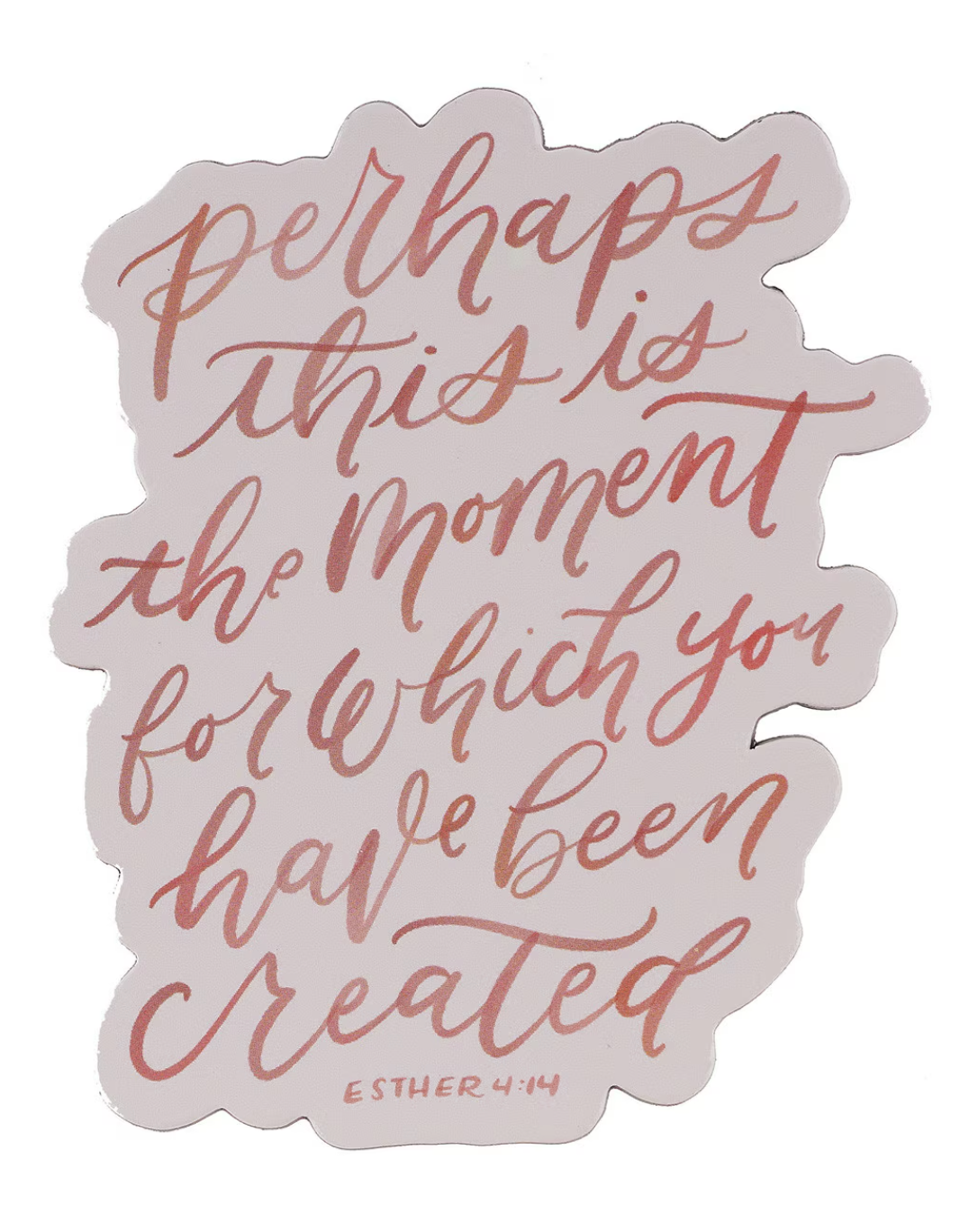 Perhaps This Is The Moment For Which You Were Created Esther 4:14 Magnet