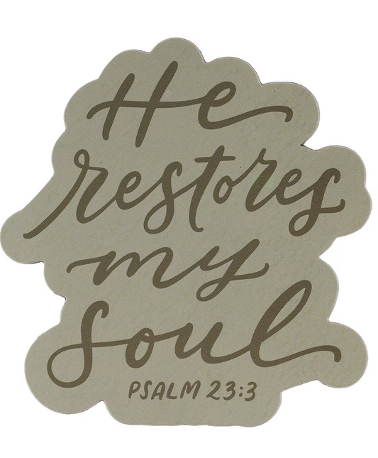 He Restores My Soul Psalm 23:3 Magnet